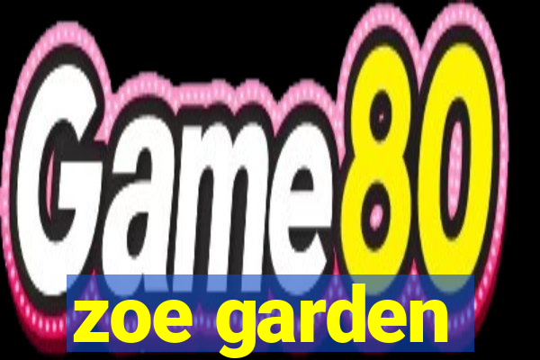 zoe garden