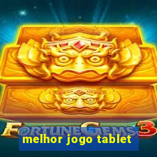 melhor jogo tablet