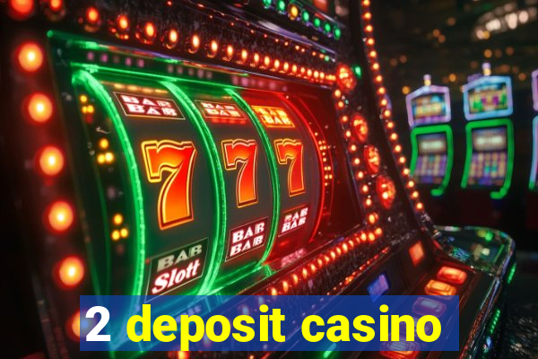 2 deposit casino