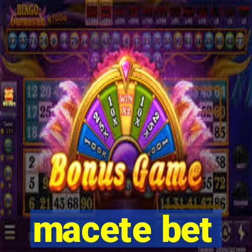 macete bet