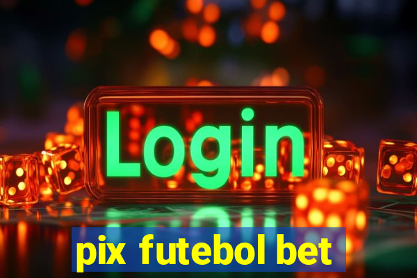 pix futebol bet