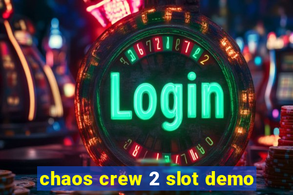 chaos crew 2 slot demo