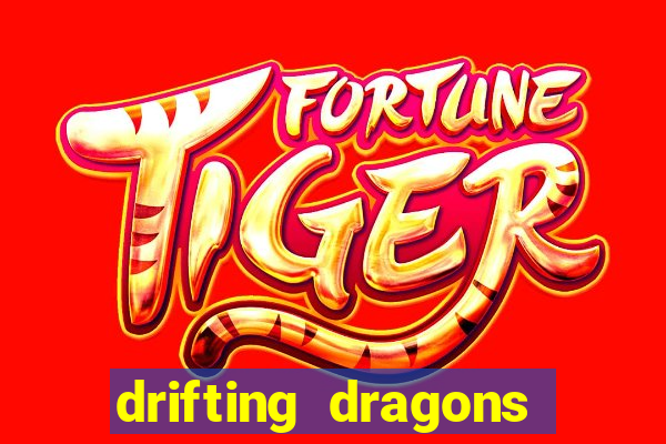 drifting dragons vai ter 2 temporada