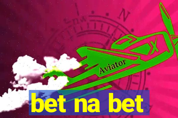 bet na bet