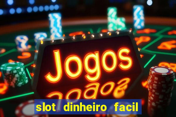 slot dinheiro facil paga mesmo