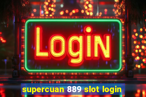 supercuan 889 slot login