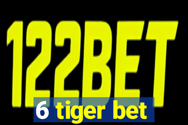 6 tiger bet