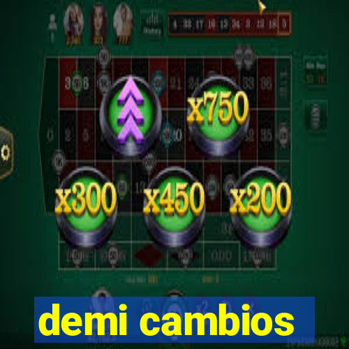 demi cambios