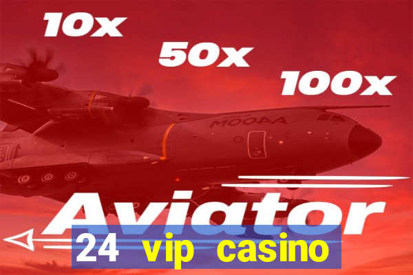 24 vip casino bonus codes