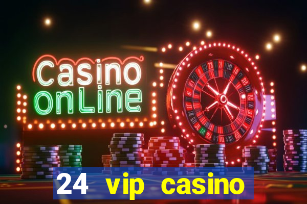 24 vip casino bonus codes