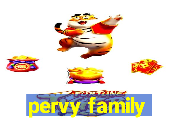 pervy family