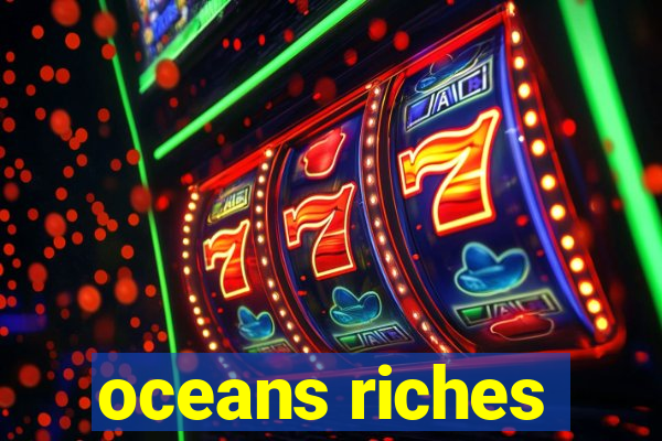 oceans riches