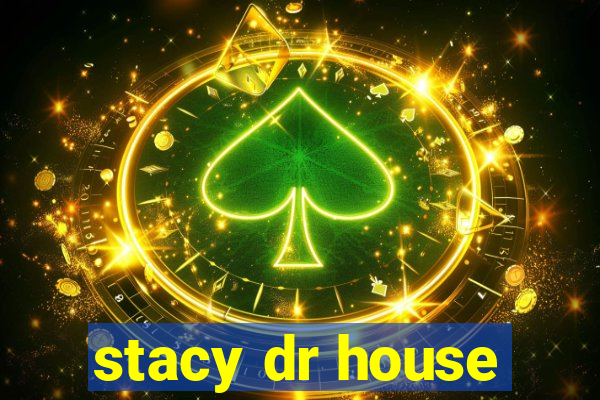 stacy dr house