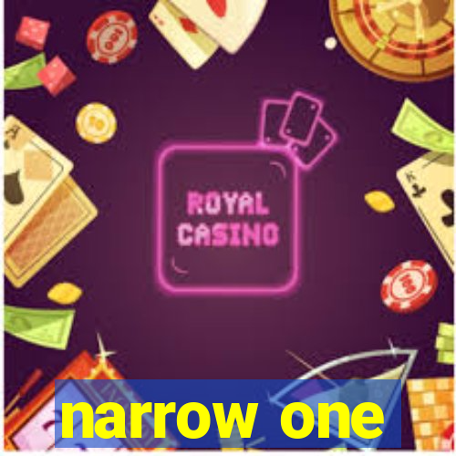 narrow one