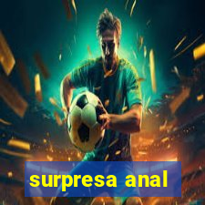 surpresa anal