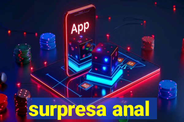 surpresa anal