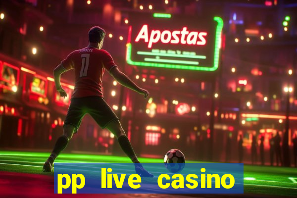 pp live casino esporte da sorte