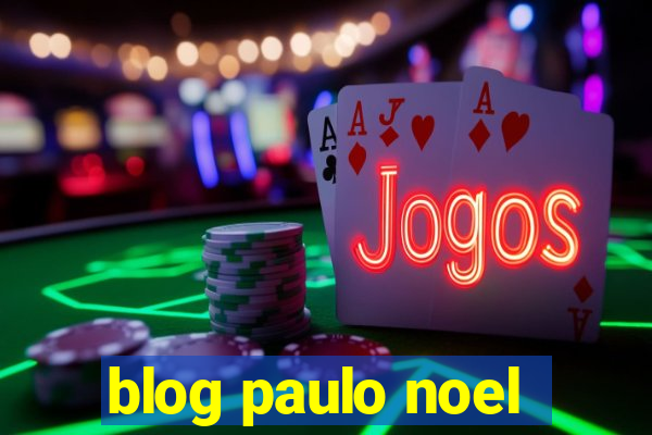 blog paulo noel