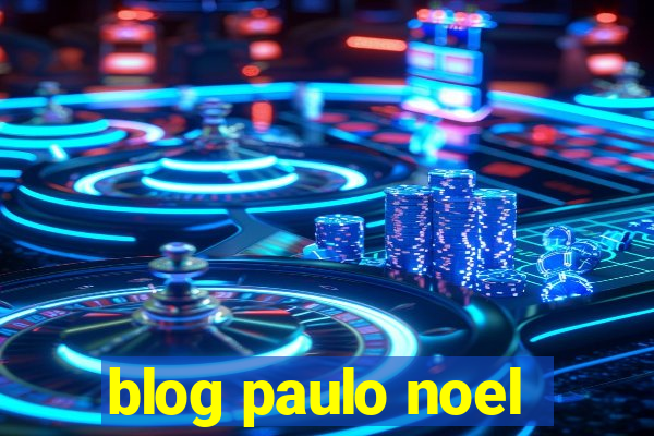 blog paulo noel