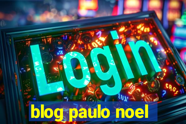 blog paulo noel