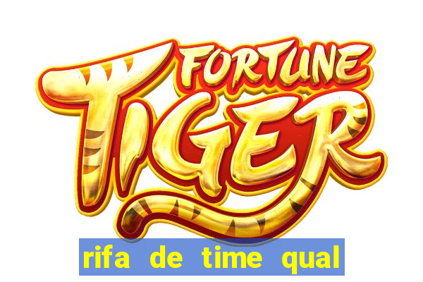 rifa de time qual sai mais