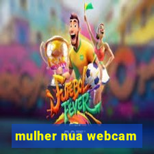 mulher nua webcam