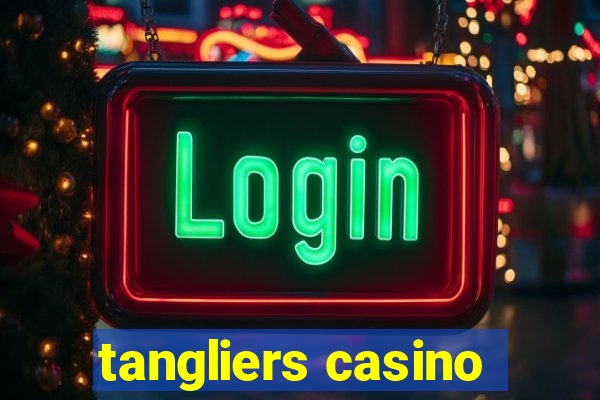 tangliers casino