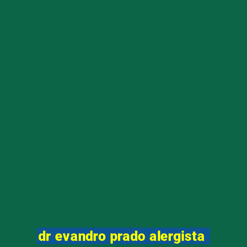 dr evandro prado alergista