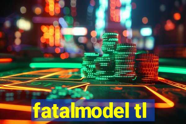 fatalmodel tl