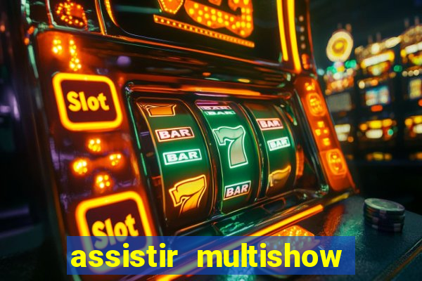 assistir multishow ao vivo online