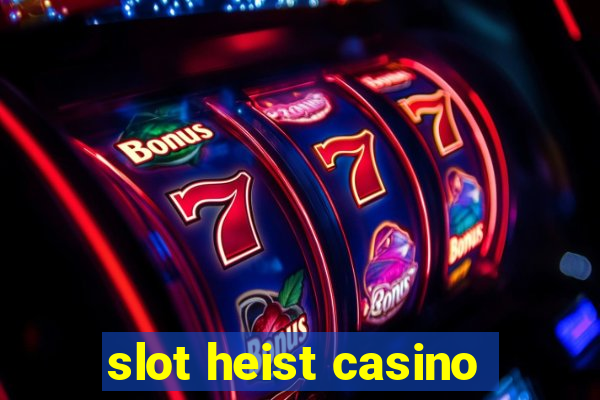 slot heist casino