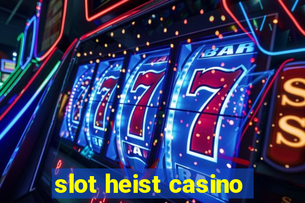 slot heist casino