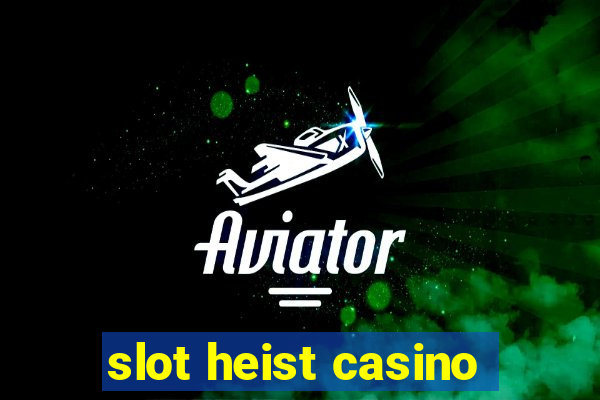 slot heist casino