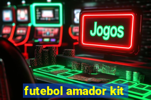 futebol amador kit