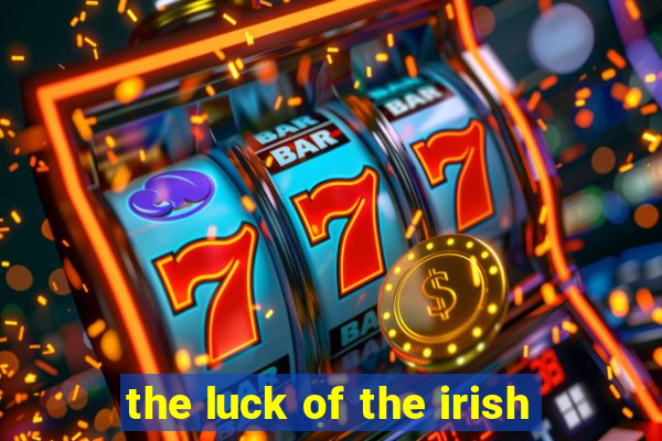 the luck of the irish