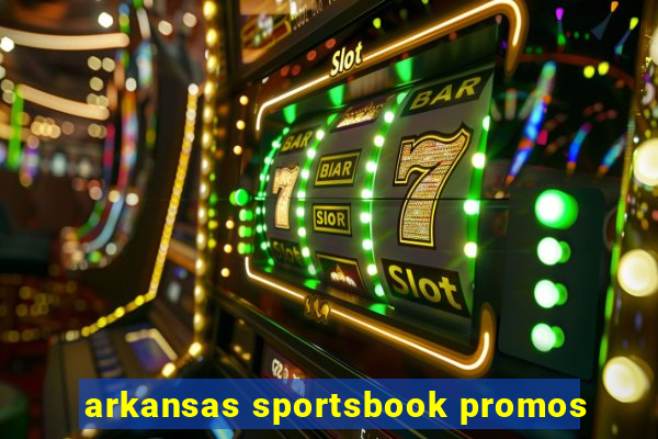 arkansas sportsbook promos