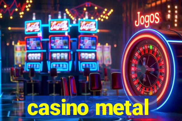 casino metal