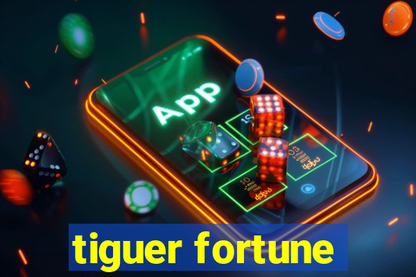 tiguer fortune