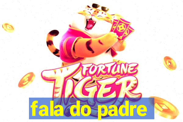 fala do padre