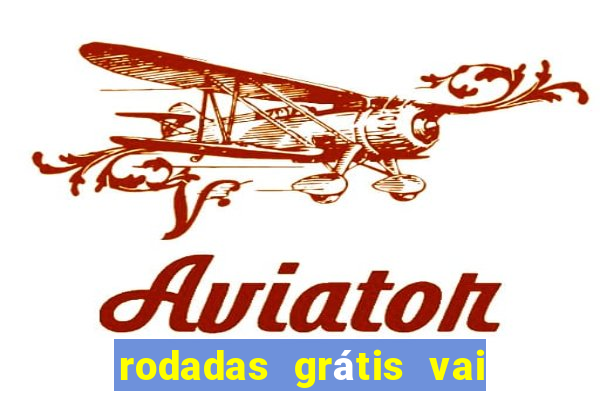 rodadas grátis vai de bet