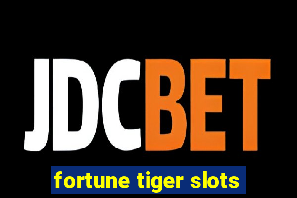 fortune tiger slots