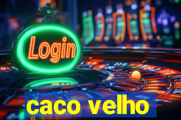 caco velho