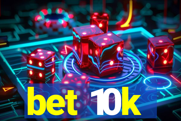 bet 10k