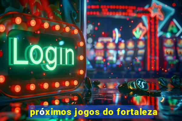 próximos jogos do fortaleza