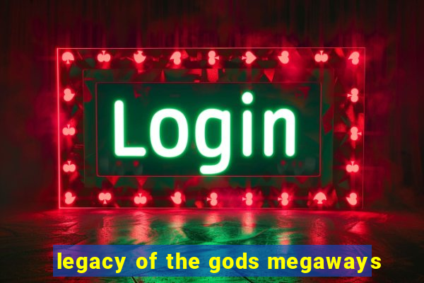 legacy of the gods megaways