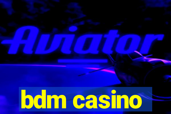 bdm casino