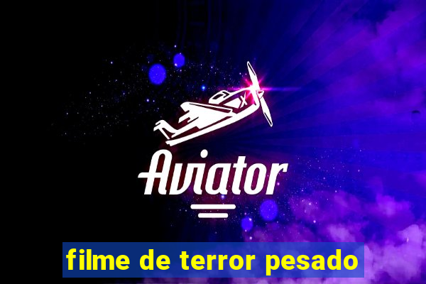 filme de terror pesado