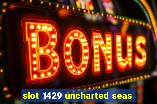 slot 1429 uncharted seas