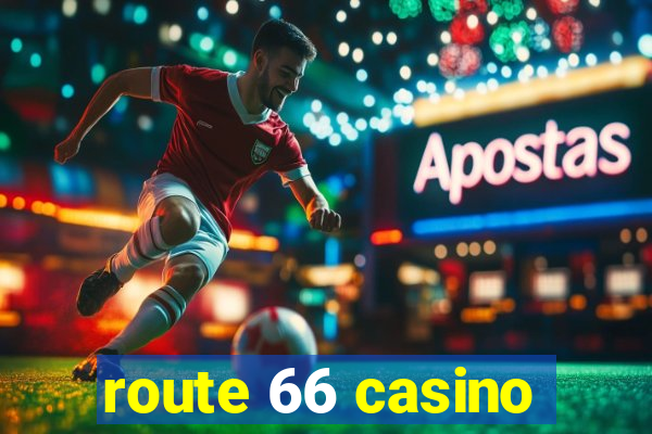 route 66 casino