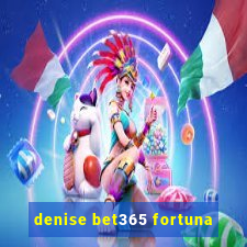 denise bet365 fortuna